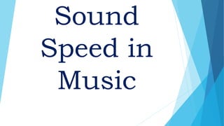 Sound
Speed in
Music
 