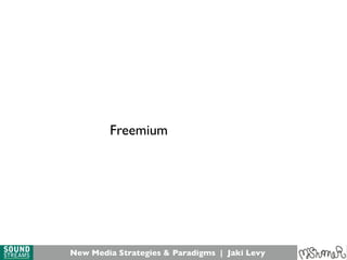 New Media Strategies & Paradigms | Jaki Levy
Freemium
 