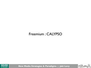New Media Strategies & Paradigms | Jaki Levy
Freemium : CALYPSO
 