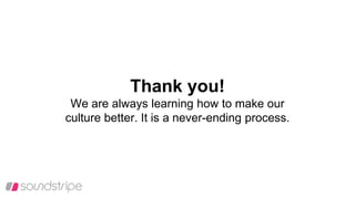 Thank you!
We are always learning how to make our
culture better. It is a never-ending process.
 