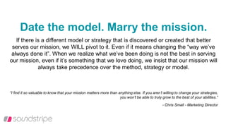 Date the model. Marry the mission.
If there is a different model or strategy that is discovered or created that better
ser...