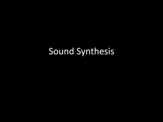 Sound Synthesis
 
