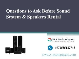 Questions to Ask Before Sound
System & Speakers Rental
www.vrscomputers.com
+971555182748
 