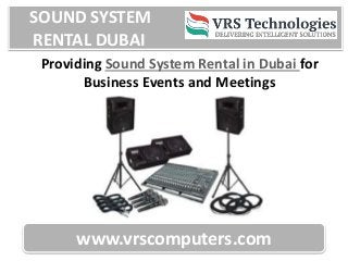 SOUND SYSTEM
RENTAL DUBAI
www.vrscomputers.com
Providing Sound System Rental in Dubai for
Business Events and Meetings
 