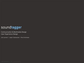 soundtagger
Communication & Multimedia Design
User Experience Design

Joel Laumans | Jasper Oudenaarden | Ries Schönthaler




CMD Rotterdam | UXD - sonic branding
 