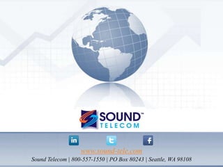 Thank You!
www.sound-tele.com
Sound Telecom | 800-557-1550 | PO Box 80243 | Seattle, WA 98108
 