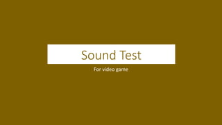 Sound Test
For video game
 