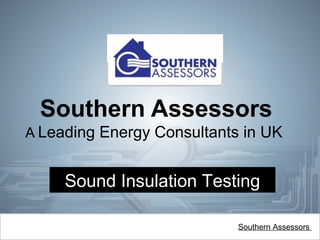 Southern Assessors
A Leading Energy Consultants in UK

Sound Insulation Testing
Southern Assessors

 