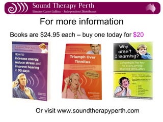 For more information Books are $24.95 each – buy one today for  $20 Or visit www.soundtherapyperth.com 