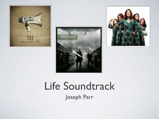Life Soundtrack
Joseph Parr

 