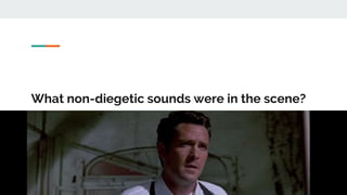 What non-diegetic sounds were in the scene?
 