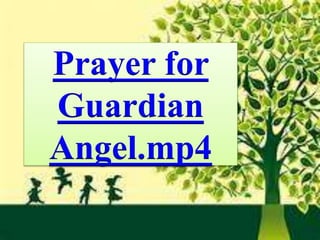 Prayer for
Guardian
Angel.mp4
 