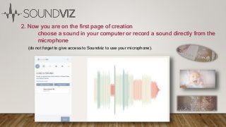 2. Now you are on the first page of creation
choose a sound in your computer or record a sound directly from the
microphon...