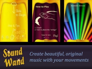 Create beautiful, original
music with your movements
 