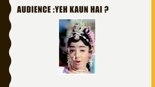 AUDIENCE :YEH KAUN HAI ?
 