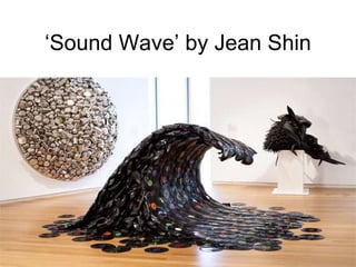 ‘ Sound Wave’ by  Jean Shin 