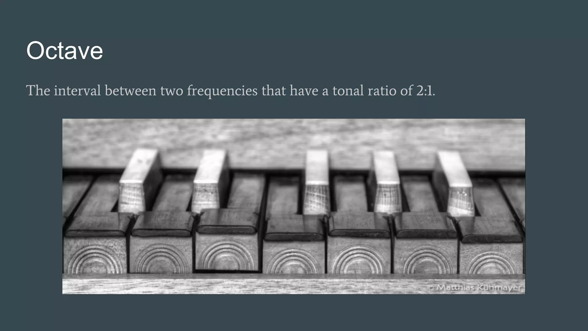 Octave
The interval between two frequencies that have a tonal ratio of 2:1.
 