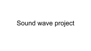 Sound wave project
 