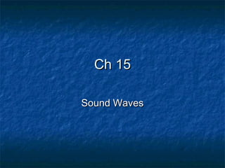 Ch 15

Sound Waves
 