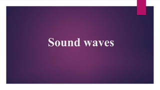 Sound waves
 
