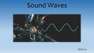 Sound Waves
PHYS 101
 