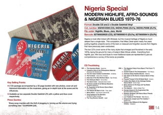 nigeria Special
modeRn hiGhlife, AfRo-SoundS
& niGeRiAn blueS 1970-76
Nigeria is most often linked with Afrobeat, but the musical heritage of Nigeria is much
deeper than a single style. This compilation, that Miles Cleret spent nearly ﬁve years
putting together, presents some of the best un-reissued and forgotten sounds from Nigeria
that have previously been overlooked.
The two CD’s cover some of the many styles that emerged and ﬂourished in the early
1970s, laying the ground for many of today’s West African artists. Everything from
highlife, jazz, Afro-soul and blues to more traditional styles are represented to give as
comprehensive a survey of the scene as possible.
format: double Cd and 2 x double Gatefold Vinyl
Cat. number: SndWCd009 (Cd), SndWlP009A (dlPa), SndWlP009b (dlPb)
file under: highlife, blues, jazz, World
barcode: 827565029525 (Cd), 827565008315 (dlPa), 827565008414 (dlPb)
key Selling Points:
✱ 2 CD package accompanied by a 32-page booklet with rare photos, cover art and
historical information on the musicians, giving an in-depth look at the scene and its
influences .
✱ Available as two separate Double Gatefold LPs with a yellow and blue cover
respectively .
Press Quotes:
“Every song crackles with the thrill of plugging in, turning up the volume and trying
something new.” GUARDIAN (UK)
01 The Anambra Beats - Ayamma
02 Celestine Ukwu & his Philosophers National
Okwukwe Na Nchekwube
03 The Don Isaac Ezekiel Combination - Amalinja
04 The Funkees - Akula Owu Onyeara
05 Dele Ojo & His Star Brothers Band - Oja Omoba
06 The Harbours Band - Koma Mosi
07 The Semi Colon - Nekwaha Semi Colon
08 Sir Victor Uwaifo & his Melody Maestros
Osalobua Rekpama
09 St . Augustine & His Rovers Dance Band
Onwu Ama Dike
10 The Sahara All Stars of Jos - Feso Jaiye
11 Mono Mono - Ema Kowa Lasa lle Wa
12 Tunji Oyelana & The Benders
To Whom It May Concern
13 The Tony Benson Sextett - Ugali
Cd tracklisting
Cd1 Cd2 01 The Nigerian Police Force Band (“The Force 7”)
Asiko Mi Ni
02 Godwin Ezike & The Ambassadors - Torri Wowo
03 Opotopo (Easy Kabaka Brown) - Belema
04 Dan Satch & His Atomic 8 Dance Band of Aba
Alabeke
05 Popular Cooper & His All Beats Band - Arraino
06 Collins Oke Elaiho & His Odologie Nobles
Dance Band - Simini Yaya
07 Bola Johnson & His Easy Life Top Beats
Buroda Mase
08 The Hykkers - I Want a Break Thru’
09 George Akaeze & His Augmented Hits
Business Before Pleasure
10 Shadow Abraham with Mono Mono Friends
Omo Yen Wu Mi
11 Leo Fadaka & The Heroes - Blak Sound
12 Osayomore Joseph and The Creative 7
Eguae Oba
13 Etubom Rex Williams & His Nigerian
Artistes - Akpaison
14
 