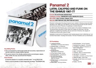Panama! 2
lAtin, CAlyPSo And funk on
the iShmuS 1967-77
Panama! 2 showcases the unique tropical music created in Panama during the fertile
decades of the 1960s and 70s offering a non-stop journey through the afro-rhythms
and carnival sounds of Panama, the gateway to central America.
It is little known that Panama was a central spoke in the wheel of Caribbean music.
The dance-ﬂoors and bars of Colon spat out a heady mix that took in the raw
vallenato of neighboring Colombia, the soul and funk of America, the calypso of
Trinidad and the son and rumba of Cuba.
Highlights include some of Panama’s most revered groups known collectively as ‘Los
Combos Nacionales’ including The Exciters, The Soul Fantastics and Los Silvertones.
format: Cd and double Gatefold Vinyl
Catalogue number: SndWCd013 (Cd), SndWlP013 (dlP)
file under: latin, Cumbia, Calypso, Soul
barcode: 893775001507 (Cd), 893775001507 (dlP)
key Selling Points:
✱ CD is accompanied by a full 24 page booklet with rare photos, original sleeve art
and liner notes from compiler Roberto Gyemant .
✱ The second volume in the critically acclaimed series uncovering jazz, calypso,
salsa, cumbia, doo wop, soul and funk from Panama .
Press Quotes:
“A dynamite snapshot of a musically-underrated nation.” ★★★★ MOJO (UK)
“There’s a raucous grandeur to these vintage latin recordings.” TELEGRAPH (UK)
01 La Murga De Panama
Papi Brandao y Su Conjunto Aires Tablenos
02 Tamborito Swing - Los Silvertones
03 Flora - Maximo Rodriguez y Sus Estrellas
Panameñas
04 Decidete Mi Amor
Papi Brandao y Sus Ejecutivos
05 Te Toca Tocar La Tumba - Skorpio
06 Descarga Superior - Los Superiores
07 No Llores Porque Me Voy
Idamerica Ruiz con Osvaldo
Ayala y Su Conjunto
08 Mi Bella Panama - Los Revolucionarios
(Soul Revolution)
09 Dreams (Edit) - The Duncan Brothers
10 Ain’t No Sunshine - The Soul Fantastics
11 Ese Muerto No Lo Cargo Yo - The Exciters
12 La Conﬁanza - Meñique El Panameño con
Bush y Los Magniﬁcos
13 Borombon - Camilo Azuquita
14 Jazzy - Los Papacitos
15 La Escoba - Alfredo y Su Salsa Montañera
16 Juck Juck Pt .1 - Sir Jablonsky
17 Love Letters - Lord Cobra y Los Hnos. Duncan
18 Ceferino En Salsa - Ceferino Nieto
19 Si La Vez - Ormelis Cortez con Su Conjunto
Viva Guararé
20 Piculina - Chilo Pitty
Cd tracklisting
17
 