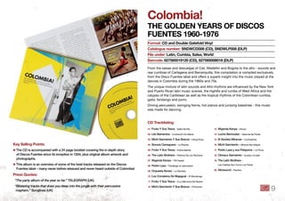Colombia!
the Golden yeARS of diSCoS
fuenteS 1960-1976
From the salsas and descargas of Cali, Medelliin and Bogota to the afro - sounds and
raw cumbias of Cartagena and Barranquilla, this compilation is compiled exclusively
from the Disco Fuentes label and offers a superb insight into the music played at the
dances in Colombia during the 1960s and 70s.
The unique mixture of latin sounds and Afro-rhythms are inﬂuenced by the New York
and Puerto Rican latin music scenes, the highlife and rumba of West Africa and the
calypso of the Caribbean as well as the tropical rhythms of the Colombian cumbia,
gaita, fandango and porro.
Driving percussion, swinging horns, hot pianos and jumping basslines - this music
was made for dancing.
format: Cd and double Gatefold Vinyl
Catalogue number: SndWCd008 (Cd), SndWlP008 (dlP)
file under: latin, Cumbia, Salsa, World
barcode: 827565019120 (Cd), 827565008018 (dlP)
key Selling Points:
✱ The CD is accompanied with a 24 page booklet covering the in depth story
of Discos Fuentes since its inception in 1934, plus original album artwork and
photographs .
✱ This album is an overview of some of the best tracks released on the Discos
Fuentes label – many never before reissued and never heard outside of Colombia!
Press Quotes:
“The party album of the year so far.” TELEGRAPH (UK)
“Blistering tracks that draw you deep into the jungle with their percussive
mayhem.” Songlines (UK)
01 Fruko Y Sus Tesos - Salsa Na Ma
02 Lito Barrientos - Cumbia En Do Menor
03 Michi Sarmiento Y Sus Bravos - Hong Kong
04 Sonora Cieneguera - La Piojosa
05 Fruko Y Sus Tesos - Improvisando
06 The Latin Brothers - Patrona De Los Reclusos
07 Wganda Kenya - Tiﬁt Hayed
08 Pedro Laza - Fandango en percussion
09 Orquesta Nunez - La Samaria
10 Los Corraleros De Majagual - El Mondongo
11 Fruko Y Sus Tesos - A La Memoria Del Muerto
12 Michi Sarmiento Y Sus Bravos - Primavera
13 Wganda Kenya - Elyoyo
14 Lucho Bermudez - Gaita de las Flores
15 El Sexteto Miramar - Cumbiamba
16 Michi Sarmiento - Mirame San Miguel
17 Pedro Laza y sus Pelayeros - La Picua
18 Climaco Sarmiento - la pata y el pato
19 The Latin Brothers -
Las Caleñas Son Como Los Flores
20 Afrosound - Paciﬁco
Cd tracklisting
9
 