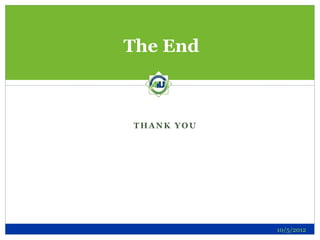 The End



THANK YOU




            10/5/2012
 