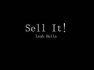Sell It!Leah Dulla 