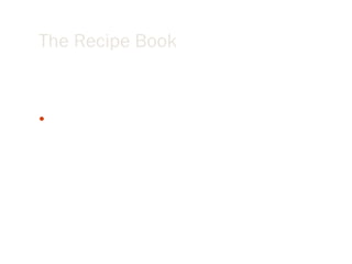 The Recipe Book <ul><li>“ Who stirs the pot is the most important ingredient in the soup.  Just do your best and stir the ...