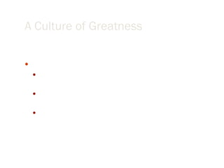 A Culture of Greatness <ul><li>You create a culture of greatness by: </li></ul><ul><ul><li>Expecting great things to happe...