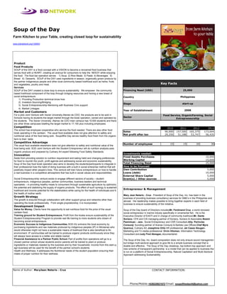 Soup of the Day
Farm Kitchen to your Table, creating closed loop for sustainability
www.bidnetwork.org/129943
                                                                                                                                                                  Picture




Product
Food Products
SOUP of the DAY is a food concept with a VISION to become a renowned food business that
serves food with a HEART, creating an avenue for consumers to help the NEEDY while enjoying
the food. The food bar operation serves : 1) Soup 2) Rice Meals 3) Pasta 4) Beverages 5)
Bread 6) Desserts. SOUP of the DAY uses ingredients in season, organically grown produce by
the partner indigeneous people and other local community based livelihood such as herbs, fruits
and vegetables, poultry and meat.                                                                                                            Key Facts
Services
SOUP of the DAY created a close loop to ensure sustainability. We empower the community                   Financing Need (USD)                                    25,000
based livelihood component of the loop through bridging resources and honing a new breed of
social entrepreneurs:                                                                                     Country                                               Philippines
     1) Providing Production technical know how
     2) Investors Sourcing/Bridging
                                                                                                          Stage                                                  start-up
     3) Social Entrepreneurship Mentoring with Business Cinic support
     4) Market Linkages
                                                                                                          Year of Establishment                                    2008
Market and Customers
For a pilot Joint Venture with Xavier University-Ateneo de CDO, the products are to be sold in                                                 Food Service, OrganicFarming, Social
Schools having its students the target market through the kiosk operation, owned and operated by          Sector
                                                                                                                                                        Entrepreneurship
the students. The Xavier University -Ateneo de CDO main campus has 10,000 students and there
are other three campuses totalling the target market to 17,100 plus including employees.
Competition                                                                                                                                        2010        2011        2012          2013
The school has employee cooperative who service the food needed. There are also other food
                                                                                                          Sales                                  90,000     157,500     165,375       173,644
kiosk operating in the canteen. The usual food available does not give attention to safety and
                                                                                                          Net profit after tax                   29,250      51,188      53,747        56,435
nutritional value of the food being sold. Soupofthe Day serves healthy food fresh from the organic
farm to their table.
Competitive Advantage
                                                                                                          Number of employees                         15          15           20            30
The usual food available elsewhere does not give attention to safety and nutritional value of the
food being sold. SOD Joint Venture with the Student Entrepreneur will do nutrition analysis,uses
organic produce and prepared by Culinary Art expert following Food Safety Standards.
                                                                                                          Investments needed:
Innovation
                                                                                                          Fixed Assets Purchases                                                        10,000
Aside from providing solution to nutrition requirement and eating habit and changing preferences
                                                                                                          Working Capital                                                               15,000
for food to nourish the youth, profit agenda and addressing social and economic sustainability,
Soup of the Day food kiosk operation also aims to develop the students/participants to integrate in       Total Financing Need                                                          25,000
their professional lives the habit of doing business with a built in social enterprise method that will   How to be financed:
positively impact other peoples lives. This venture will train future entrepreneurs on how to handle     Own Contribution                                                               5,000
a real business in a competitive atmosphere that has built-in social values and responsibilities.         Loans (debt)                                                                  10,000
                                                                                                          External Share Capital                                                         5,000
Social Entrepreneurship venture exists to engage different sectors of society C student                   Grant(s) / Other sources                                                       5,000
entrepreneurs, indigenous peoples, partner communities, business leaders and technical
specialists C in providing healthy meals to consumers through sustainable agriculture by optimizing
the potential and stabilizing the supply of organic products. The effect of such synergy is sustained
                                                                                                          Entrepreneur & Management
livelihood and income potential for the stakeholders while caring for the health of individuals and fo
the health of mother earth.
                                                                                                          Mary Jean Netario - Cruz , President of Soup of the Day, Inc. has been in the
Growth Strategy
                                                                                                          business of providing business consultancy services for SME's in the Philippines and
The growth is ensured through collaboration with other support group and networks other than
                                                                                                          abroad. Her leadership makes possible to bring together experts in each field of
operating the kiosk professionally. From single proprietorship, it is incorporated.                       business to ensure sustainability of the initiative.
Development Impact
Value for Money. Clients have the opportunity to eat nutritious food for the price of the usual           Soup of the Day board of Directors includes Mr. Ferdinand Cruz, a world renowed
canteen food.                                                                                             social entrepreneur in marine industy specifically in ornamental fish. He is the
Training ground for Student Entrepreneurs. Profit from the kiosks ensure sustainability of the            Executive Director of EASTI and in charge of community livelihood,Mr. Dante
Student Entrepreneurship Program to provide real life training to more students who dream of              Soriano, CPA and CIA managing partner of Soriano, Soriano & Associates, Noemi
becoming social entrepreneurs.                                                                            Pamintuan - Jara , Social Entrepreneur and CSR Consultant,Atty. Perincles
Economic Success to Indigenous Communities. SOD-XU enlivens the local economy by                          Consunji, founding partner of Aranas Consunji & Barleta Law Offices,Chef Myra
purchasing ingredients and raw materials produced by indigenous peoples (IP) in Mindanao who              Querouz, Culinary Art, Josephine Ortiz HR professional, Jet Cases Abugan-
would otherwise might not have a sustainable means of livelihood that is also beneficial to the           Marketing and Tri-media professional Orvin Hilomen, Information Technology
environment. IP communities will be trained to produce organic products continuously since they           Consultant and Judy Find Abregan, documentarist.
will always have access to a better and stable market.
Financial Assistance to a Partner Public School. Part of profits from operations will go to a             The Soup of the Day, Inc. board composition does not only ensure sound management
chosen partner school whose students and/or parents will be trained to plant or produce                   but bridge multi-sectoral approach to give life to a simple business concept that is
ingredients or materials needed by the business and by their households. Income from this start-up        doable and effective. The Soup of the Day closeloop, top-bottom-top approach and
agri-business will be used for the benefit of the partner school's students.                              new scheme of transparent partnership is a model that can be applied to business that
Health and Wellness. It addresses the Nutritional needs of the student population ensuring their          is run on a platform of Social Entrepreneurship, Natural Capitalism and Multi-Sectoral
intake of proper nutrition for their wellness.                                                            Approach addressing Sustainability.




Name of Author: MaryJean Netario - Cruz                                                                                              CONTACT INFORMATION:




                                                                                                                Phone/Mobile:+639225631672 Email: soupoftheday44@yahoo.com
 