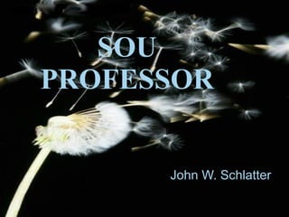 SOU PROFESSOR John W. Schlatter 