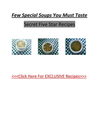 Few Special Soups You Must Taste <br />Secret Five Star Recipes<br />                                 <br /><<<Click Here For EXCLUSIVE Recipes>>><br />