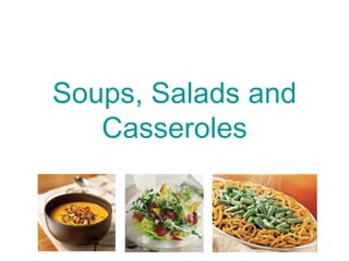 Soups, Salads and
   Casseroles
 