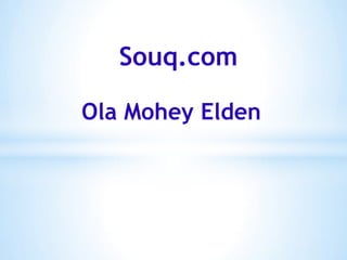 Ola Mohey Elden
Souq.com
 