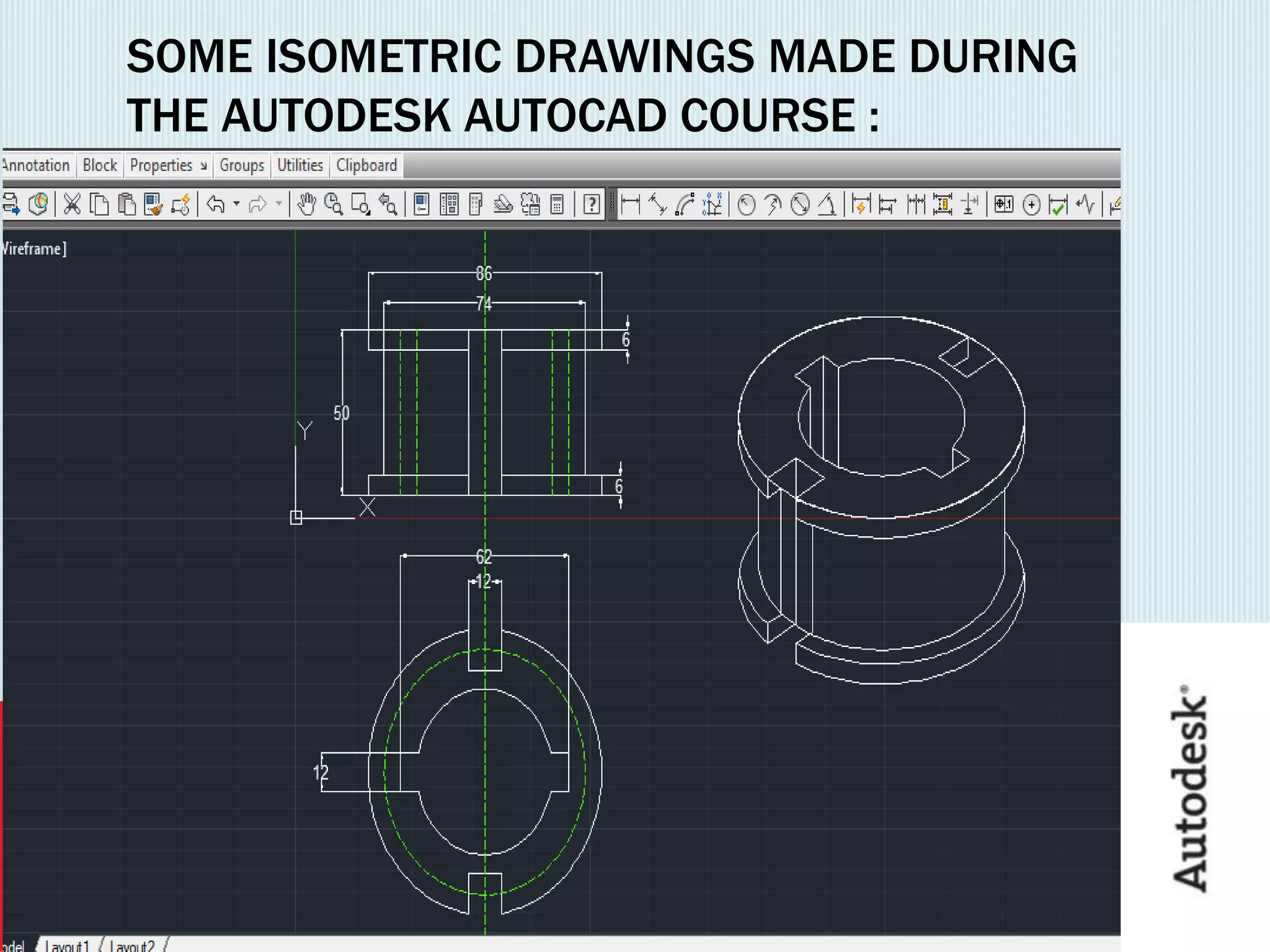 SOME ISOMETRIC DRAWINGS MADE DURING
THE AUTODESK AUTOCAD COURSE :
 