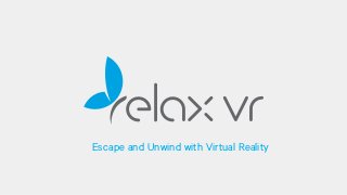 Escape and Unwind with Virtual Reality
 