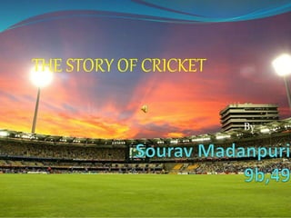 By
THE STORY OF CRICKET
 