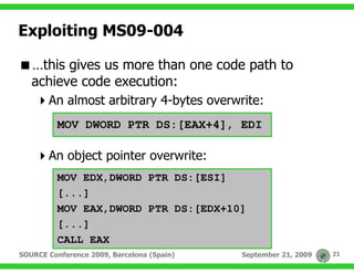 Exploiting MS09-004

   …this gives us more than one code path to
   achieve code execution:
       An almost arbitrary 4-...