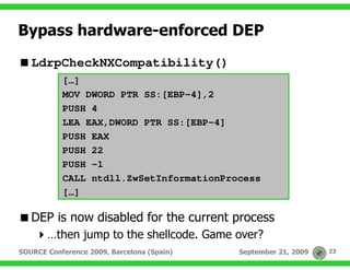 Bypass hardware-enforced DEP
   LdrpCheckNXCompatibility()
           […]
           MOV DWORD PTR SS:[EBP-4],2
          ...