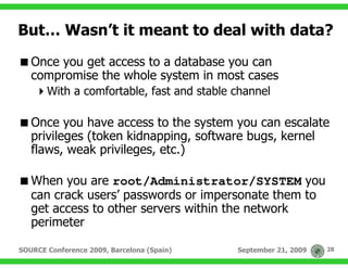 But… Wasn’t it meant to deal with data?
   Once you get access to a database you can
   compromise the whole system in mos...