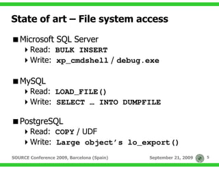 State of art – File system access

   Microsoft SQL Server
       Read: BULK INSERT
       Write: xp_cmdshell / debug.exe
...