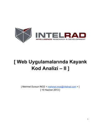 [ Web Uygulamalarında Kayank
Kod Analizi – II ]

[ Mehmet Dursun INCE < mehmet.ince@intelrad.com > ]
[ 10 Haziran 2013 ]

1

 