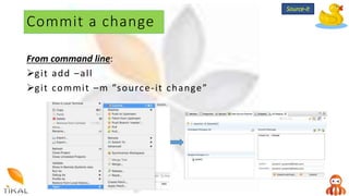Commit a change
From command line:
git add –all
git commit –m ”source-it change”
Source-it
 