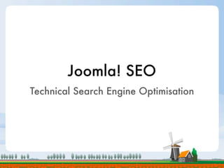 Joomla! SEO
Technical Search Engine Optimisation
 