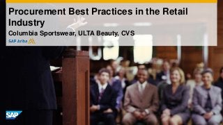 Procurement Best Practices in the Retail
Industry
Columbia Sportswear, ULTA Beauty, CVS
 