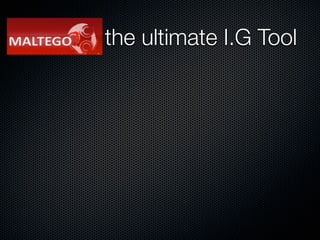 Maltego the ultimate I.G Tool
 