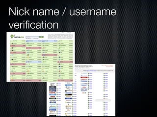 Nick name / username
veriﬁcation
 